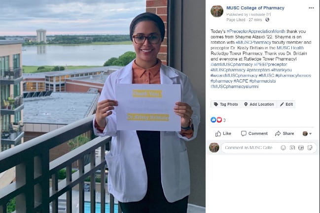 Screenshot of Facebook post with Shayma Alzaidi. Caption reads: Today's #PreceptorAppreciation Month thank you comes from Shayma Alzaidi '22. Shayma is on rotation with #MUSCPharmacy faculty member and preceptor Dr. Kristy Brittain in the MUSC Health Rutledge Tower Pharmacy | #iamMUSCpharmacy #EEPpreceptor #MUSCpharmacy #preceptors #thankyou #wcarcMUSCpharmacy #MUSC #pharmacyheroes #pharmacy #ACPE #pharmacists #MUSCpharmacyalumi